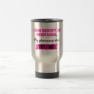 I Now Identify As Menopausal. My Pronouns: Try/Me Reisebecher