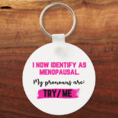 I Now Identify As Menopausal. My Pronouns: Try/Me Schlüsselanhänger (Rückseite)