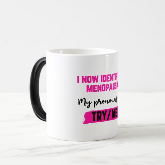 I Now Identify As Menopausal. My Pronouns: Try/Me Verwandlungstasse (Vorderseite Links)