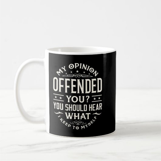 I Offended You Offensive Person.png Kaffeetasse (Links)