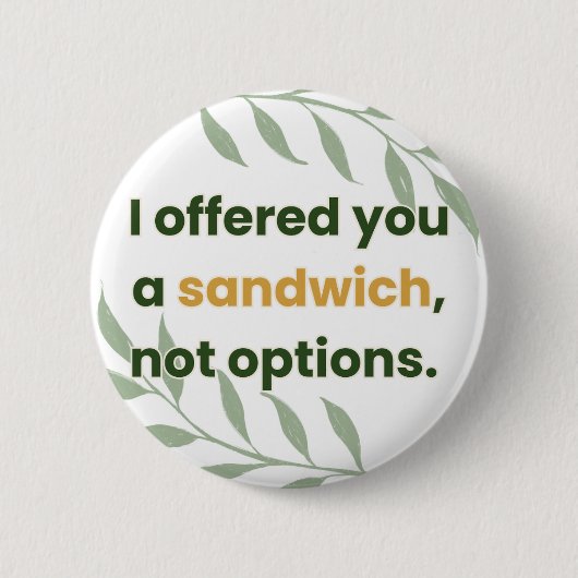 “I Offered You a Sandwich, Not Options” Button (Vorderseite)