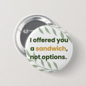 “I Offered You a Sandwich, Not Options” Button (Vorne & Hinten)