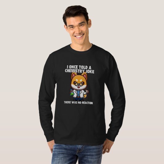 I Once Told A Chemistry Joke  Dog Meme ChemistHumo T-Shirt (Vorne ganz)
