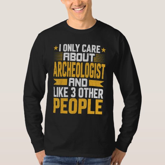 I Only Care About Archeologist and Like Other 3 Pe T-Shirt (Vorderseite)
