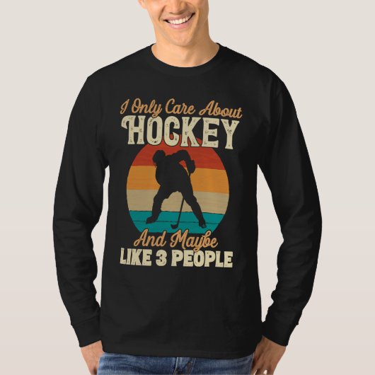 I Only Care About Hockey and Maybe Like 3 People T-Shirt (Vorderseite)