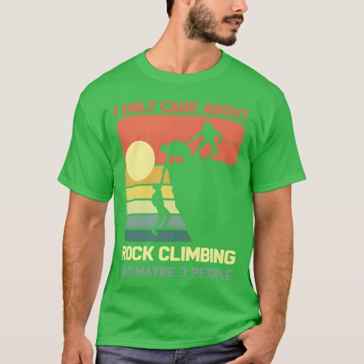 I Only Care About Rock Climbing And Maybe 3 People T-Shirt (Vorderseite)