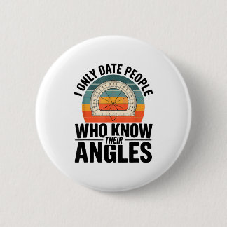 I Only Date People Who Know Their Angles Math  Button