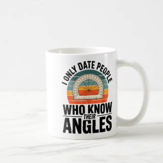 I Only Date People Who Know Their Angles Math  Kaffeetasse