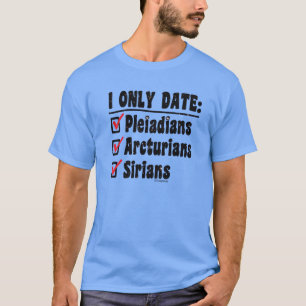I only date Pleiadians Arcturians Sirians Men's T-Shirt