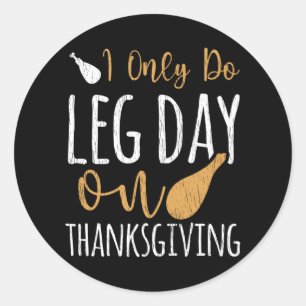 I Only Do Leg Day Thanksgiving Funny Turkey Day Runder Aufkleber