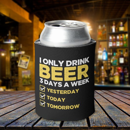 I Only Drink Beer 3 Days a week divertida Beber Dosenkühler
