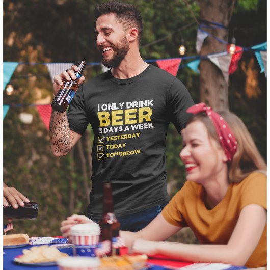 I Only Drink Beer 3 Days a week divertida Beber T-Shirt
