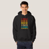I Only Drink Beer 3 Days A Week  Graphic Drinking  Hoodie (Vorne ganz)
