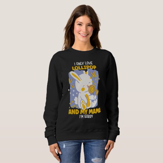 I only Love lollipop And My Mama I'm Sorry Sweatshirt (Vorne ganz)