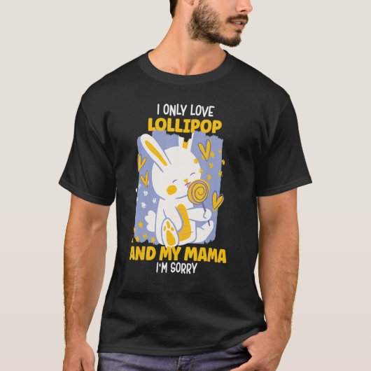 I only Love lollipop And My Mama I'm Sorry T-Shirt (Vorderseite)