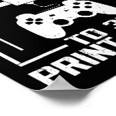 I Only Pause My Game To 3d Print Stuff Funny Video Poster (Ecke)