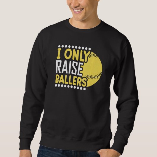 I Only Raise Ballers Softball Mom Player Mother's  Sweatshirt (Vorderseite)