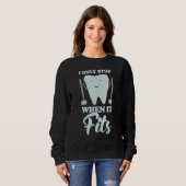 I Only Stop When It Fits  Dentist Helper and Denta Sweatshirt (Vorne ganz)