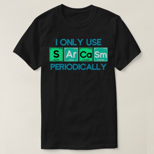 I Only Use Sarcasm Periodically Biology T-Shirt (Design vorne)