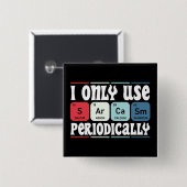 I Only Use Sarcasm Periodically Cool Science Quote Button (Vorne & Hinten)