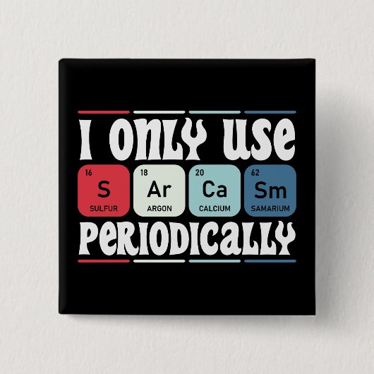 I Only Use Sarcasm Periodically Cool Science Quote Button (Vorderseite)