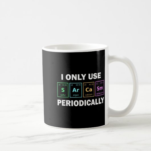 I Only Use Sarcasm Periodically Funny Chemistry St Kaffeetasse (Rechts)