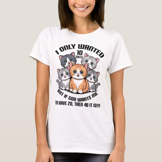 I Only Wanted 10 Cats, Cute Cat Graphic T-Shirt (Vorderseite)