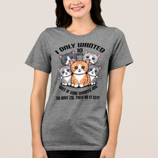 I Only Wanted 10 Cats, Cute Cat Graphic Tri-Blend Shirt (Vorderseite)