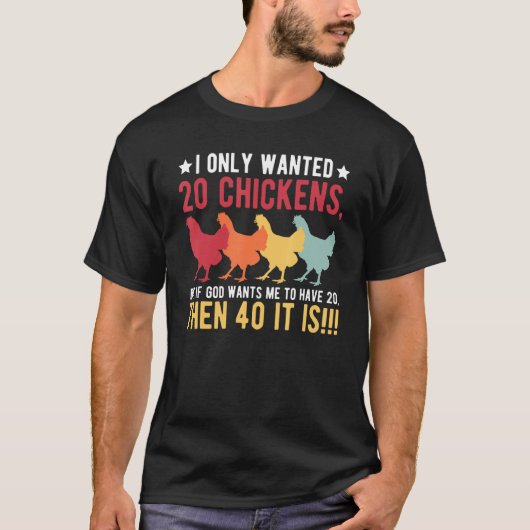 I Only Wanted 10 Chickens But If God Wants Me to H T-Shirt (Vorderseite)