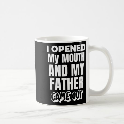I Opened My Mouth And My Father Came Out Funny Hum Kaffeetasse (Rechts)