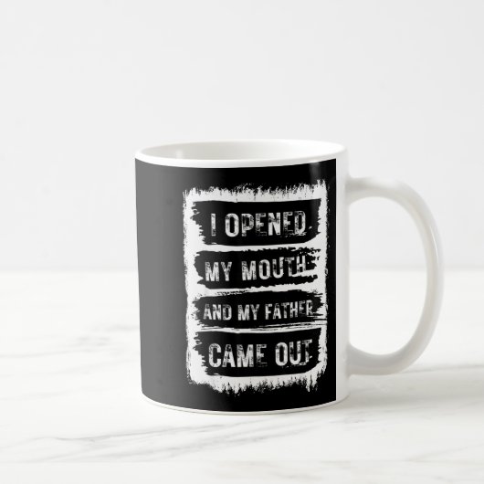 I Opened My Mouth And My Father Came Out Funny Hum Kaffeetasse (Rechts)
