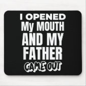 I Opened My Mouth And My Father Came Out Funny Hum Mousepad (Vorne)
