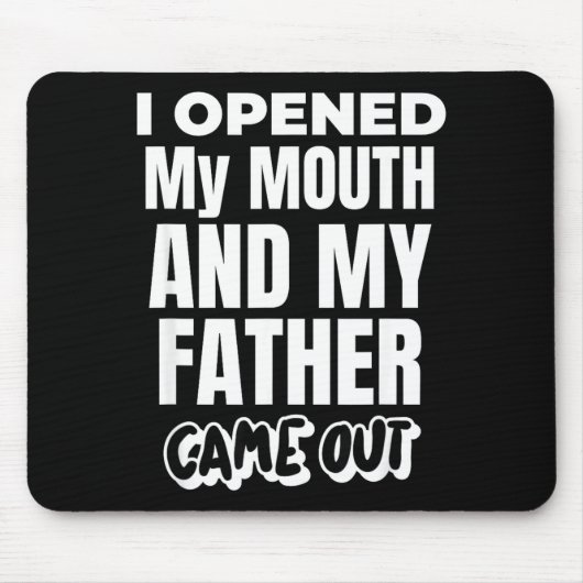 I Opened My Mouth And My Father Came Out Funny Hum Mousepad (Vorne)