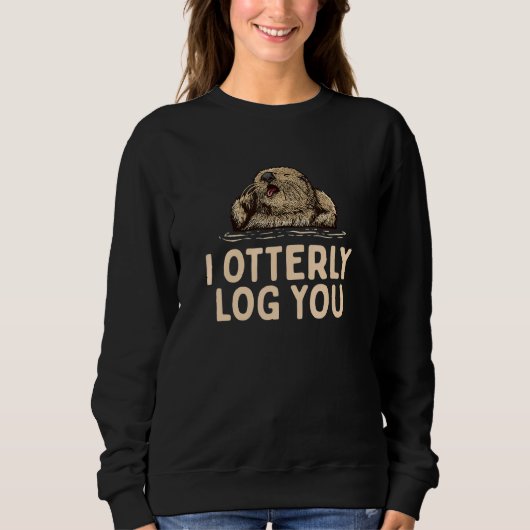 I Otterly Log You  Otter  Humor Otter Couples 2 Sweatshirt (Vorderseite)