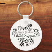 I paid for this with my child support keychain schlüsselanhänger (Rückseite)