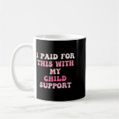 I Paid For This With My Child Suprt Design  Kaffeetasse (Links)