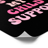 I Paid For This With My Child Suprt Design  Poster (Ecke)