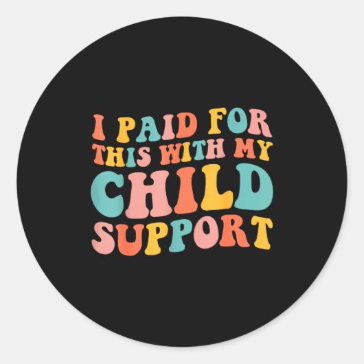 I Paid For This With My Child Suprt Funny Saying Runder Aufkleber (Vorderseite)