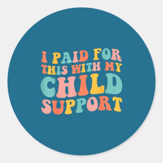 I Paid For This With My Child Suprt Funny Saying  Runder Aufkleber (Vorderseite)