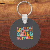 I Paid For This With My Child Suprt Funny Saying Schlüsselanhänger (Vorderseite)