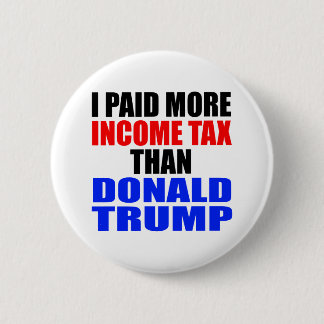"I PAID MORE INCOME TAX THAN DONALD TRUMP" BUTTON