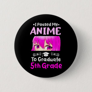 I Paused My Anime 5th Grade Abschluss 2025 Otaku Button