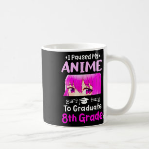 I Paused My Anime 8. Grade Abschluss 2025 Otaku Kaffeetasse
