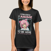 I Paused My Anime Funny Otaku Design T-Shirt (Vorderseite)