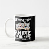 I Paused My Anime To Be Here Funny Otaku Manga Gir Kaffeetasse (Links)