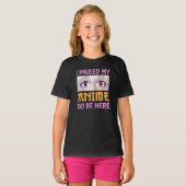 I Paused My Anime To Be Here Funny Quote T-Shirt (Vorne ganz)