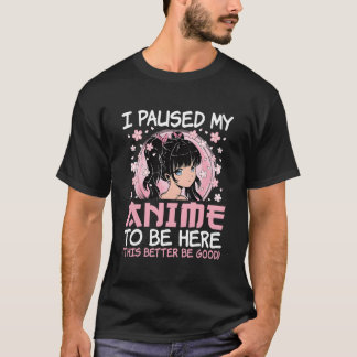 I Paused My Anime To Be Here Japanese Anime Ga Ota T-Shirt