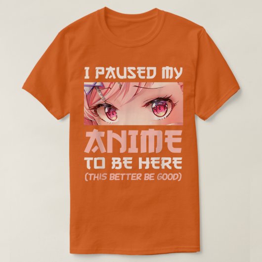 I Paused My Anime To Be Here Otaku Japanese Manga  T-Shirt (Design vorne)