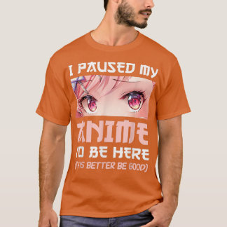 I Paused My Anime To Be Here Otaku Japanese Manga T-Shirt