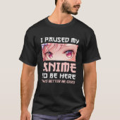 I Paused My Anime To Be Here Otaku Japanese Manga T-Shirt (Vorderseite)